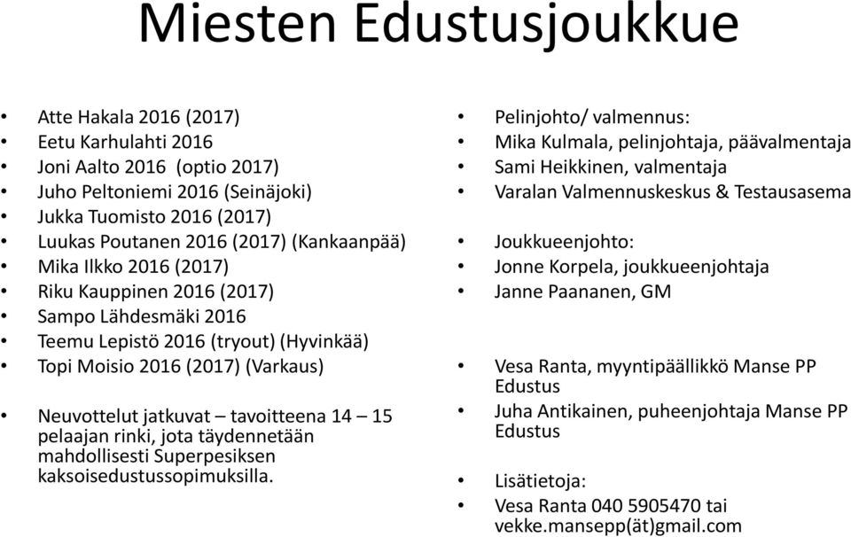 jota täydennetään mahdollisesti Superpesiksen kaksoisedustussopimuksilla.