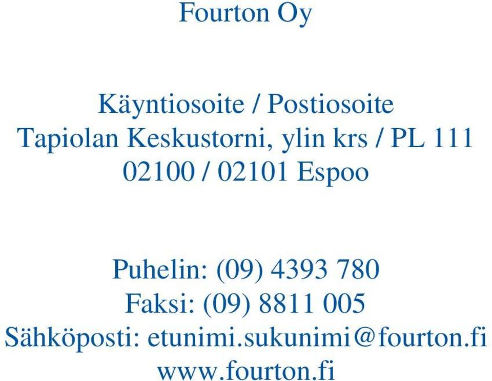 Espoo Puhelin: (09) 4393 780 Faksi: (09) 8811