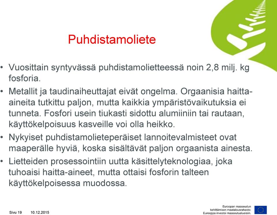 Fosfori usein tiukasti sidottu alumiiniin tai rautaan, käyttökelpoisuus kasveille voi olla heikko.