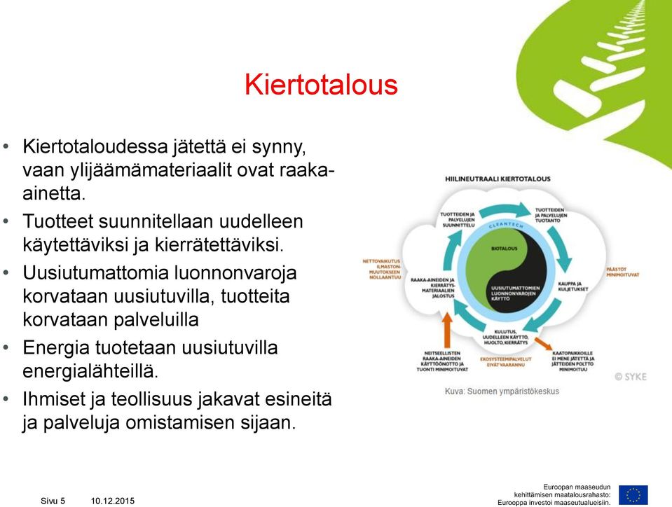 Uusiutumattomia luonnonvaroja korvataan uusiutuvilla, tuotteita korvataan palveluilla Energia