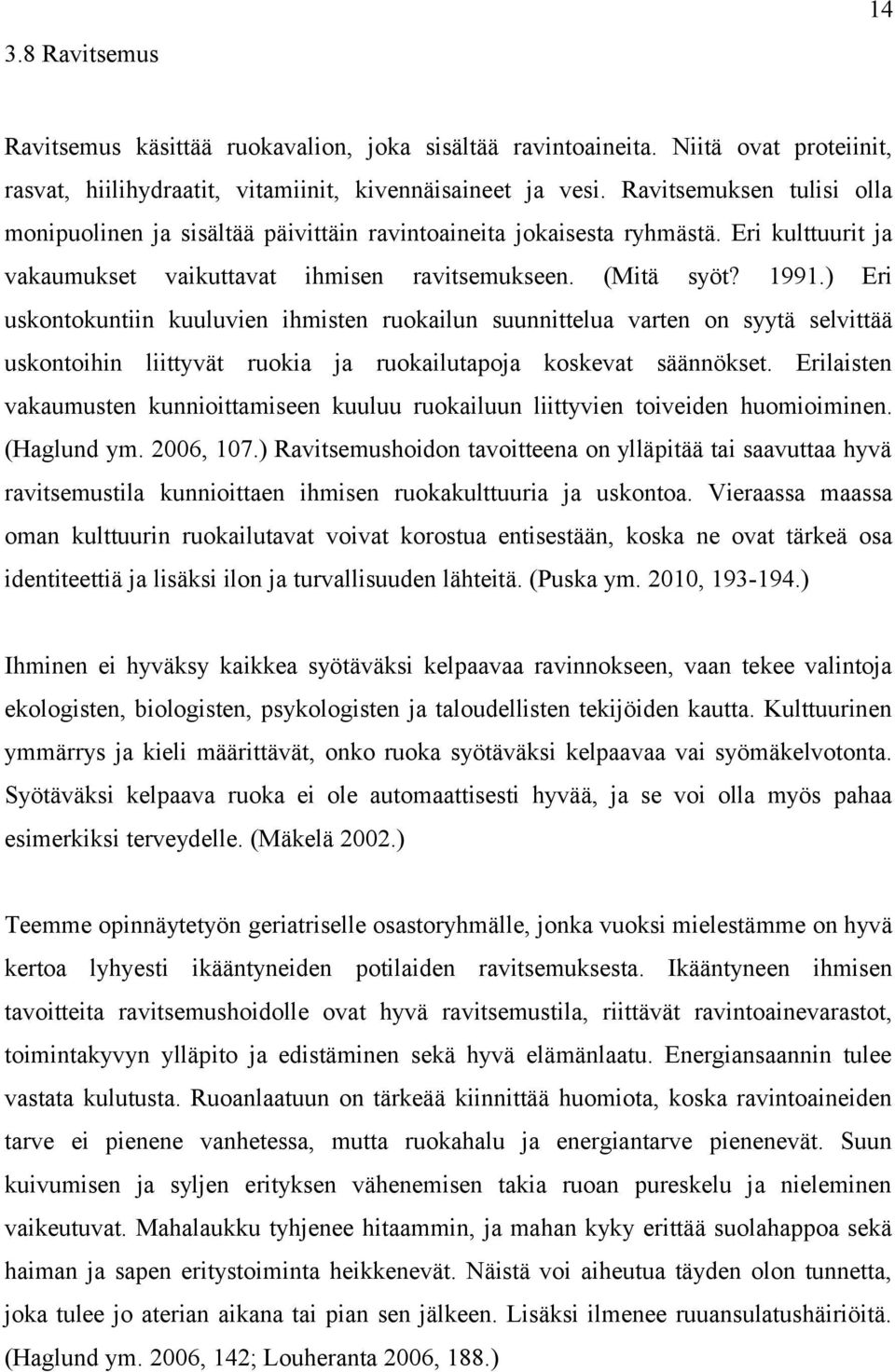 ) Eri uskontokuntiin kuuluvien ihmisten ruokailun suunnittelua varten on syytä selvittää uskontoihin liittyvät ruokia ja ruokailutapoja koskevat säännökset.