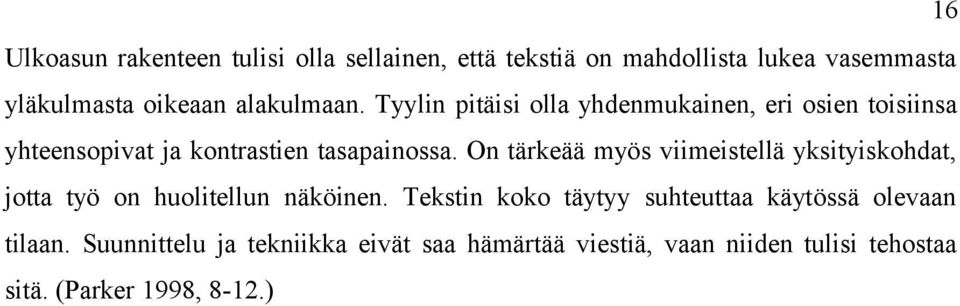 On tärkeää myös viimeistellä yksityiskohdat, jotta työ on huolitellun näköinen.