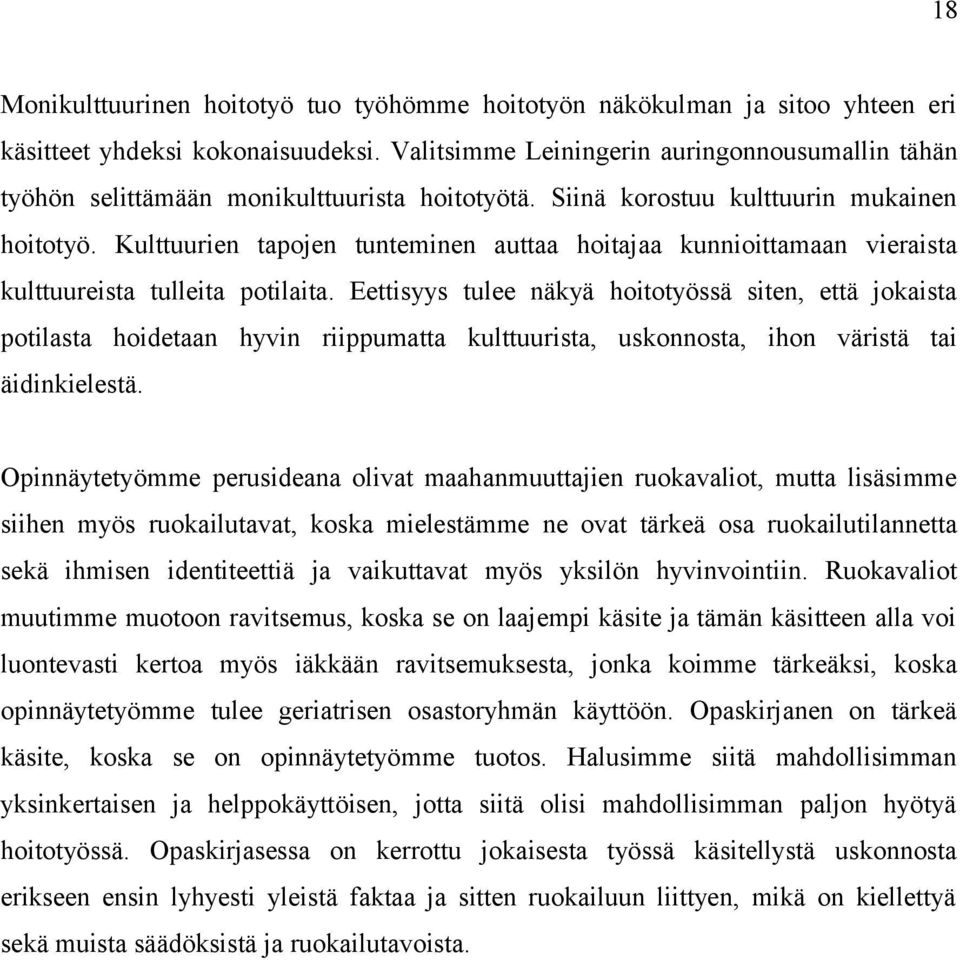 Kulttuurien tapojen tunteminen auttaa hoitajaa kunnioittamaan vieraista kulttuureista tulleita potilaita.