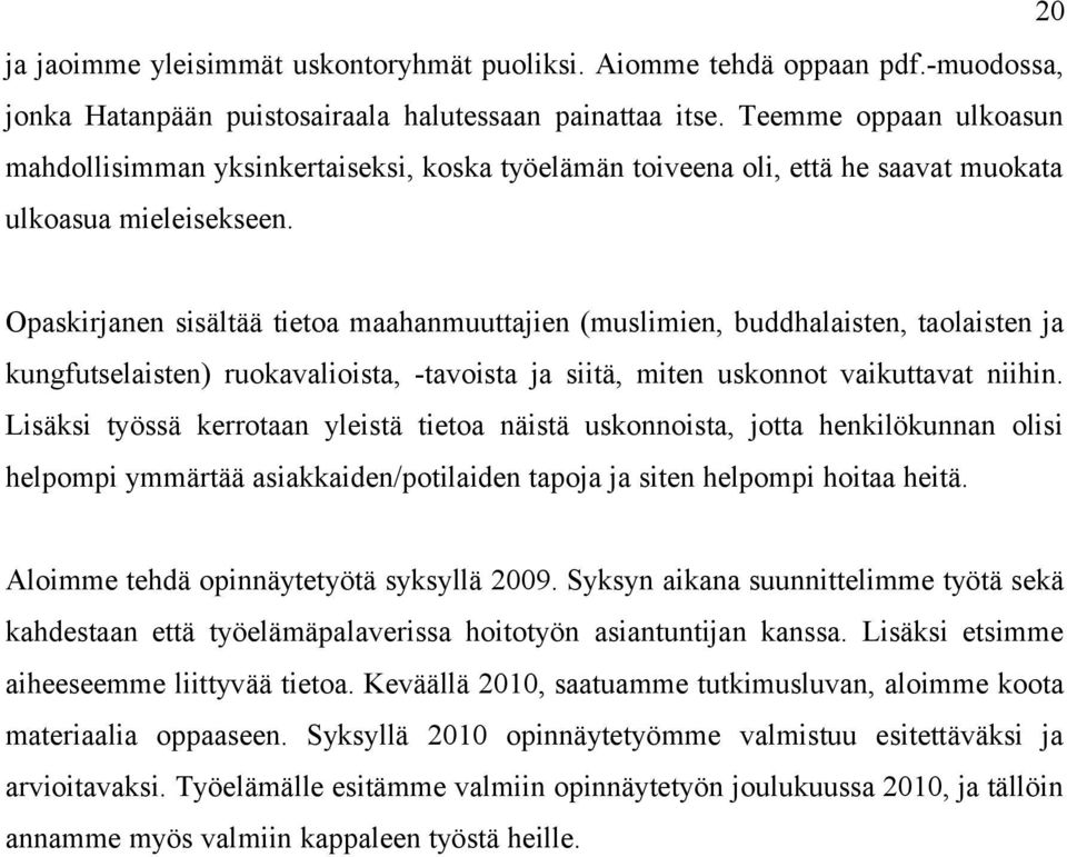 Opaskirjanen sisältää tietoa maahanmuuttajien (muslimien, buddhalaisten, taolaisten ja kungfutselaisten) ruokavalioista, -tavoista ja siitä, miten uskonnot vaikuttavat niihin.