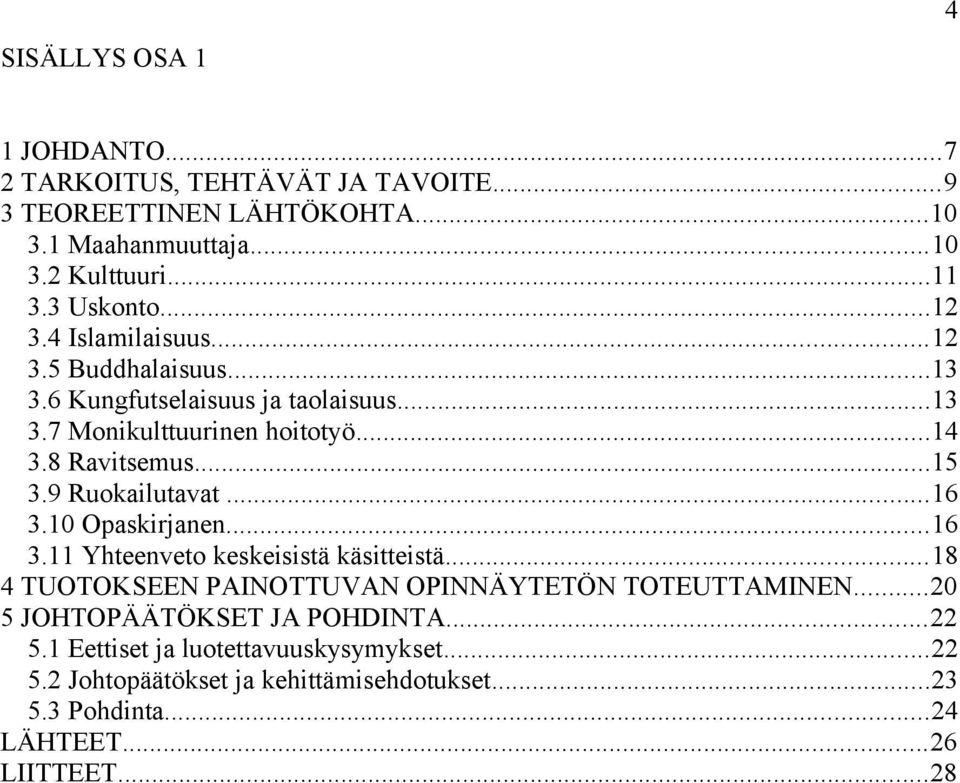 9 Ruokailutavat...16 3.10 Opaskirjanen...16 3.11 Yhteenveto keskeisistä käsitteistä...18 4 TUOTOKSEEN PAINOTTUVAN OPINNÄYTETÖN TOTEUTTAMINEN.