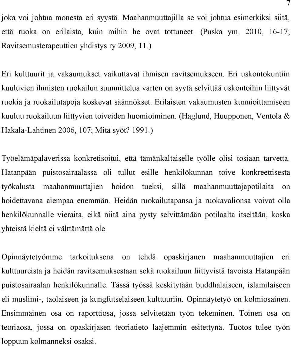 Eri uskontokuntiin kuuluvien ihmisten ruokailun suunnittelua varten on syytä selvittää uskontoihin liittyvät ruokia ja ruokailutapoja koskevat säännökset.