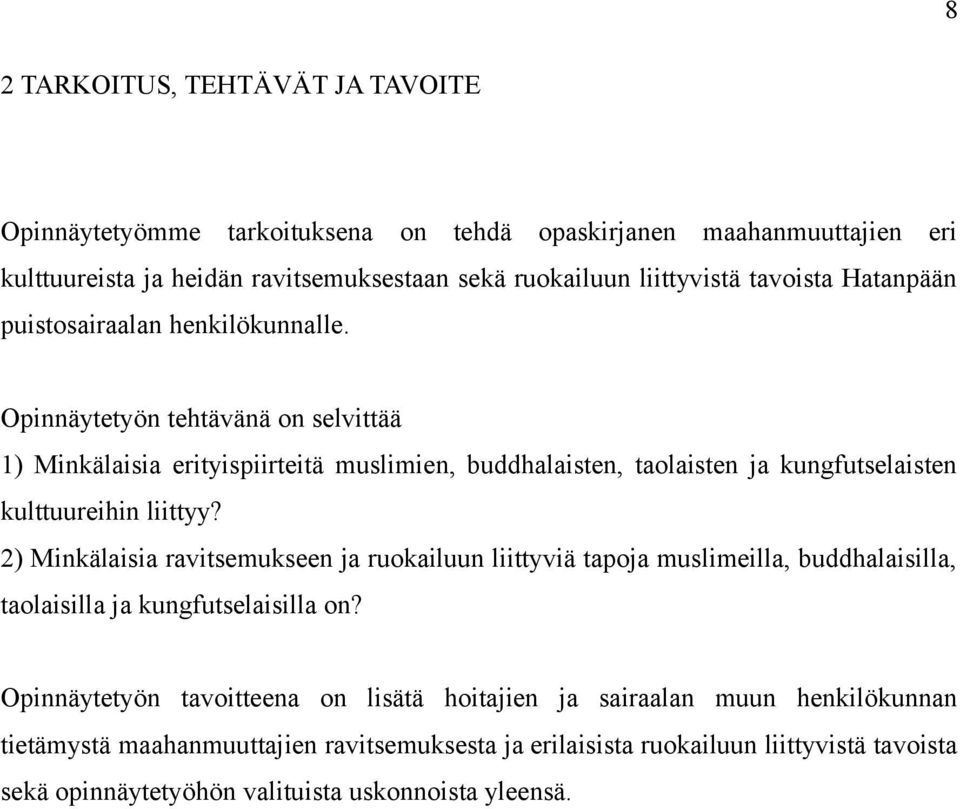 Opinnäytetyön tehtävänä on selvittää 1) Minkälaisia erityispiirteitä muslimien, buddhalaisten, taolaisten ja kungfutselaisten kulttuureihin liittyy?