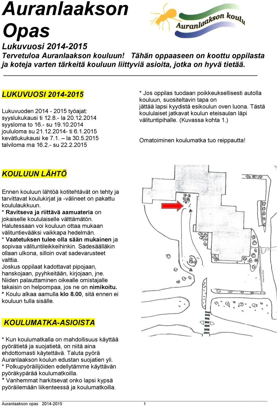 2.- su 22.2.2015 * Jos oppilas tuodaan poikkeuksellisesti autolla kouluun, suositeltavin tapa on jättää lapsi kyydistä esikoulun oven luona.