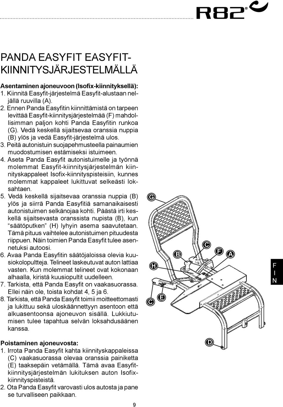 Vedä keskellä sijaitsevaa oranssia nuppia (B) ylös ja vedä Easyfit-järjestelmä ulos. 3. Peitä autonistuin suojapehmusteella painaumien muodostumisen estämiseksi istuimeen. 4.