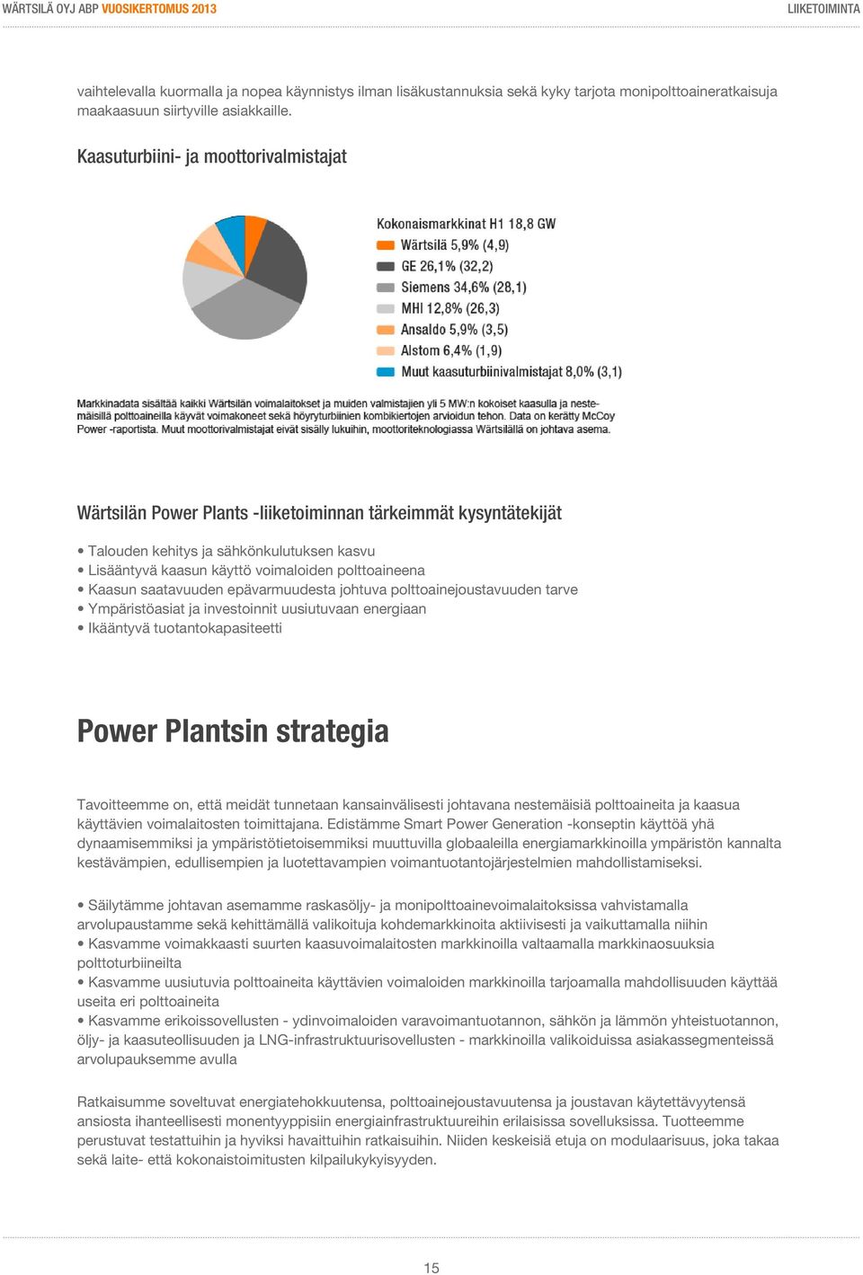 Kaasun saatavuuden epävarmuudesta johtuva polttoainejoustavuuden tarve Ympäristöasiat ja investoinnit uusiutuvaan energiaan Ikääntyvä tuotantokapasiteetti Power Plantsin strategia Tavoitteemme on,