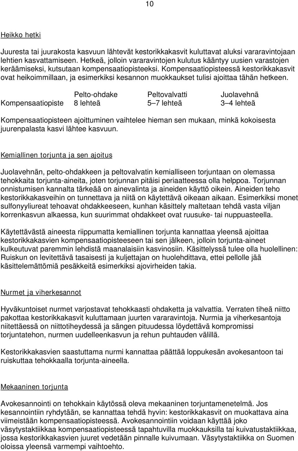 Kompensaatiopisteessä kestorikkakasvit ovat heikoimmillaan, ja esimerkiksi kesannon muokkaukset tulisi ajoittaa tähän hetkeen.