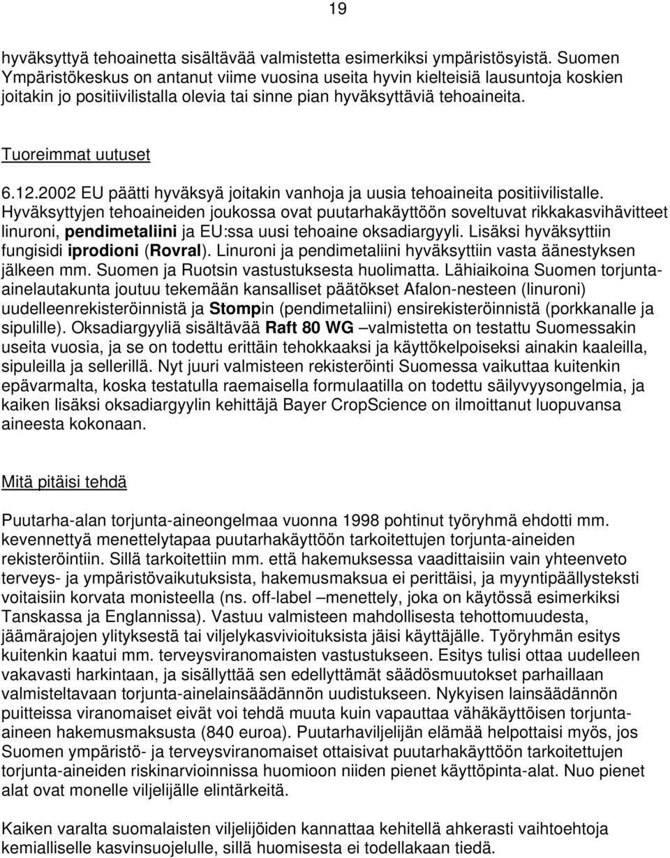 2002 EU päätti hyväksyä joitakin vanhoja ja uusia tehoaineita positiivilistalle.