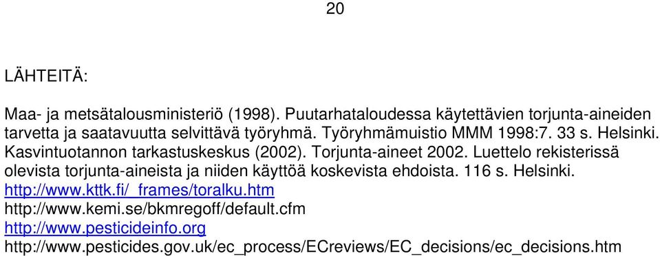 Helsinki. Kasvintuotannon tarkastuskeskus (2002). Torjunta-aineet 2002.