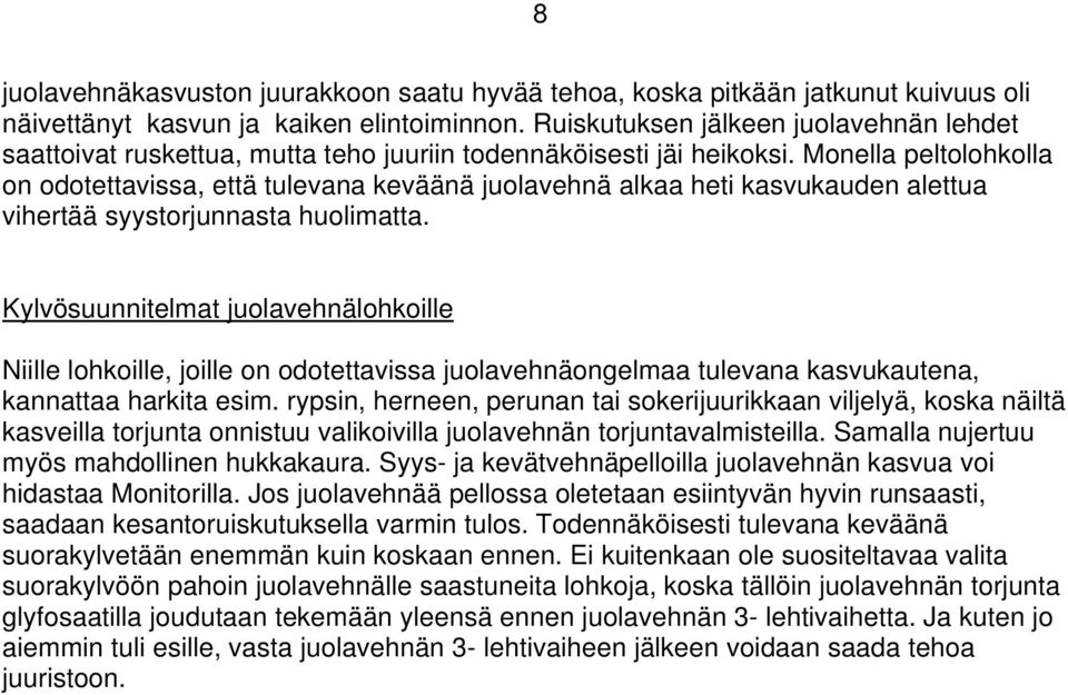 Monella peltolohkolla on odotettavissa, että tulevana keväänä juolavehnä alkaa heti kasvukauden alettua vihertää syystorjunnasta huolimatta.