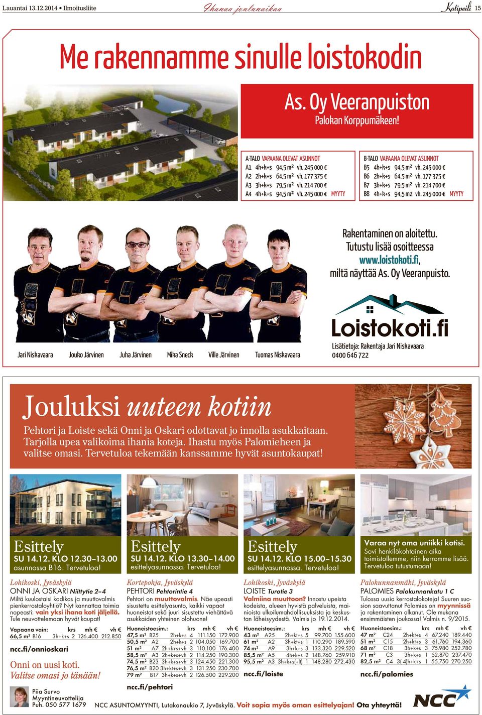 214 700 B8 4h+k+s 94,5 m2 vh. 245 000 MYYTY Rakentaminen on aloitettu. Tutustu lisää osoitteessa www.loistokoti.fi, miltä näyttää As. Oy Veeranpuisto.