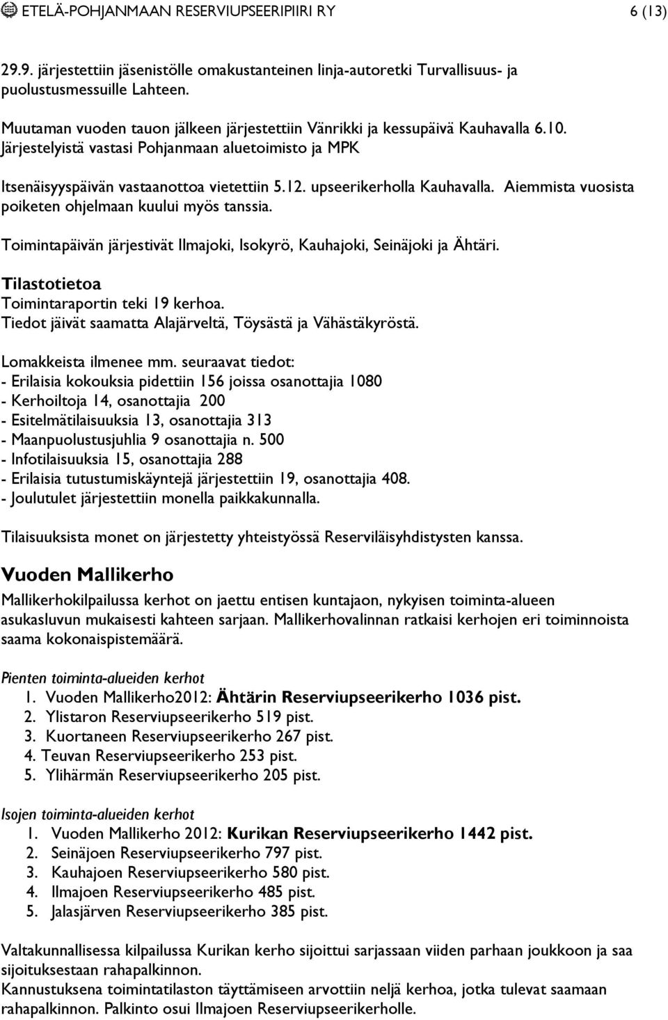 upseerikerholla Kauhavalla. Aiemmista vuosista poiketen ohjelmaan kuului myös tanssia. Toimintapäivän järjestivät Ilmajoki, Isokyrö, Kauhajoki, Seinäjoki ja Ähtäri.