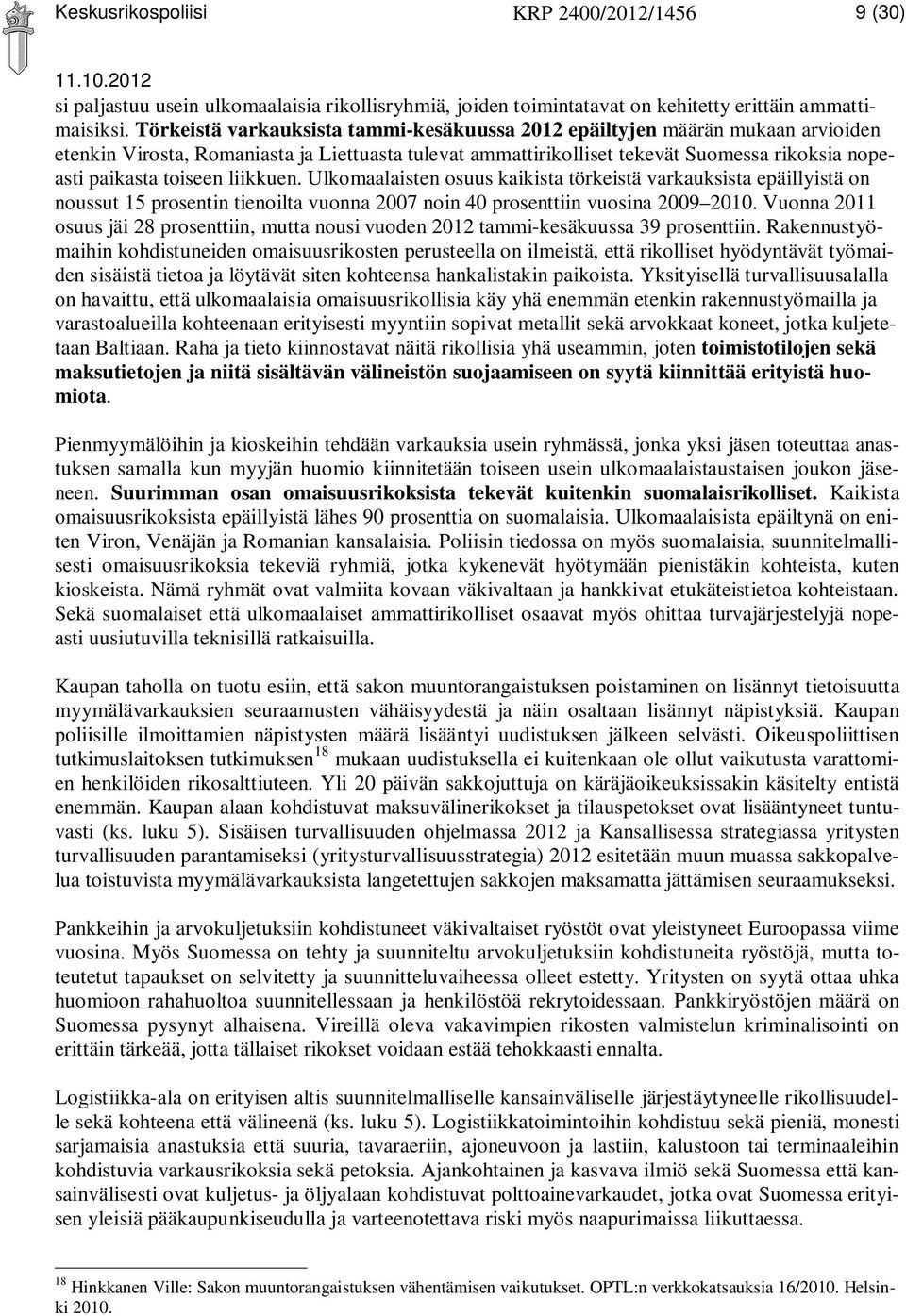 liikkuen. Ulkomaalaisten osuus kaikista törkeistä varkauksista epäillyistä on noussut 15 prosentin tienoilta vuonna 2007 noin 40 prosenttiin vuosina 2009 2010.