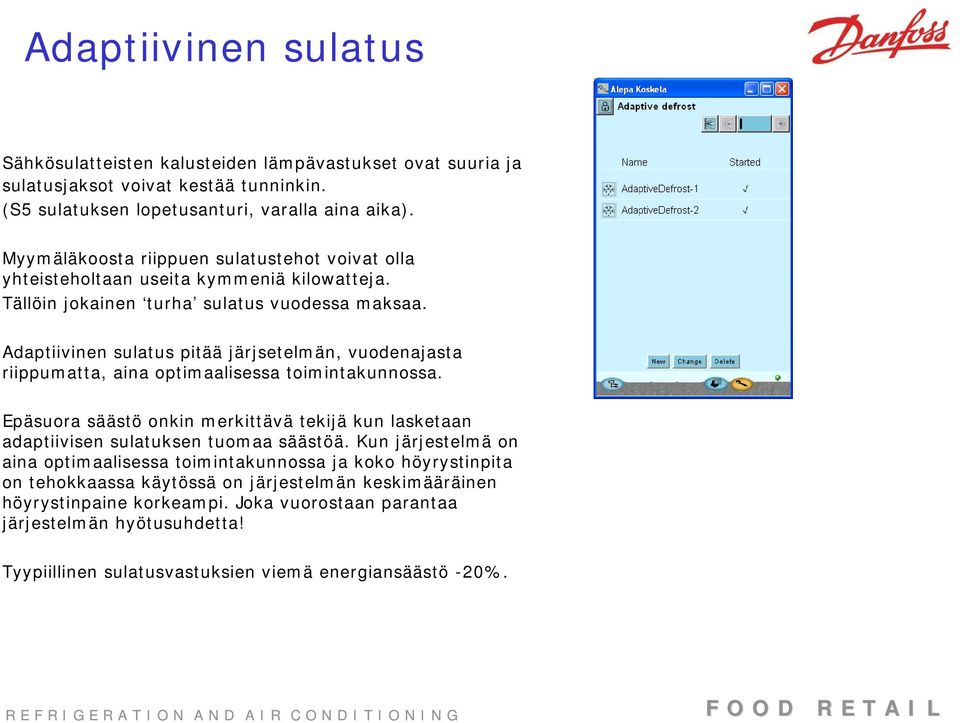 Adaptiivinen sulatus pitää järjsetelmän, vuodenajasta riippumatta, aina optimaalisessa toimintakunnossa.