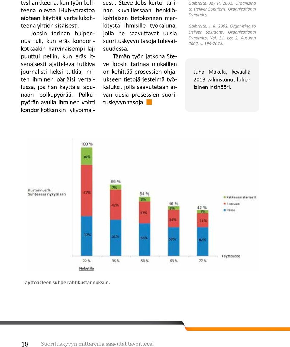 hän käyttäisi apunaan polkupyörää. Polkupyörän avulla ihminen voitti kondorikotkankin ylivoimaisesti.