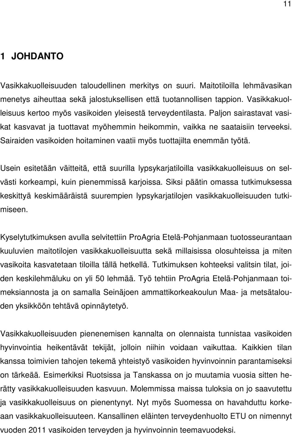 Sairaiden vasikoiden hoitaminen vaatii myös tuottajilta enemmän työtä. Usein esitetään väitteitä, että suurilla lypsykarjatiloilla vasikkakuolleisuus on selvästi korkeampi, kuin pienemmissä karjoissa.