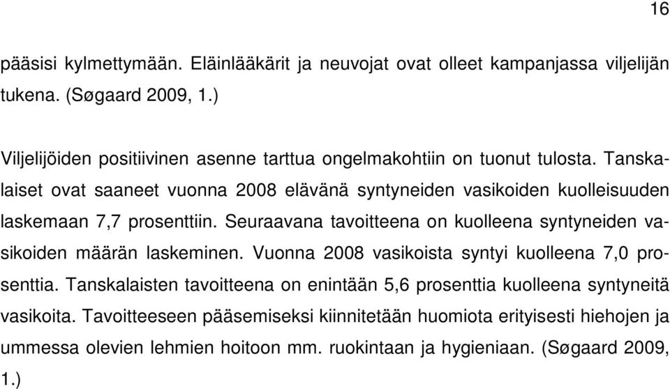 Tanskalaiset ovat saaneet vuonna 2008 elävänä syntyneiden vasikoiden kuolleisuuden laskemaan 7,7 prosenttiin.