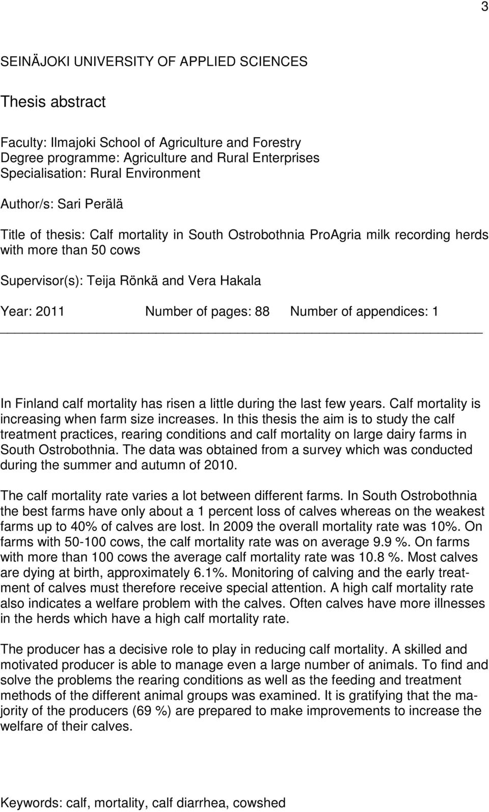 88 Number of appendices: 1 In Finland calf mortality has risen a little during the last few years. Calf mortality is increasing when farm size increases.