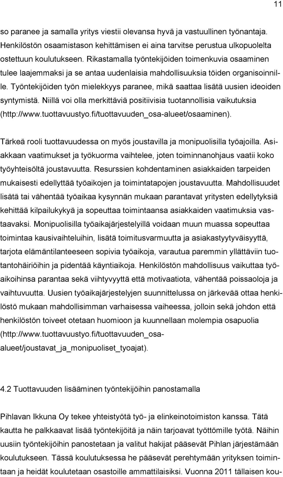 Työntekijöiden työn mielekkyys paranee, mikä saattaa lisätä uusien ideoiden syntymistä. Niillä voi olla merkittäviä positiivisia tuotannollisia vaikutuksia (http://www.tuottavuustyo.