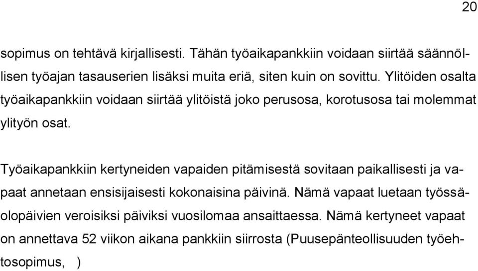 Ylitöiden osalta työaikapankkiin voidaan siirtää ylitöistä joko perusosa, korotusosa tai molemmat ylityön osat.