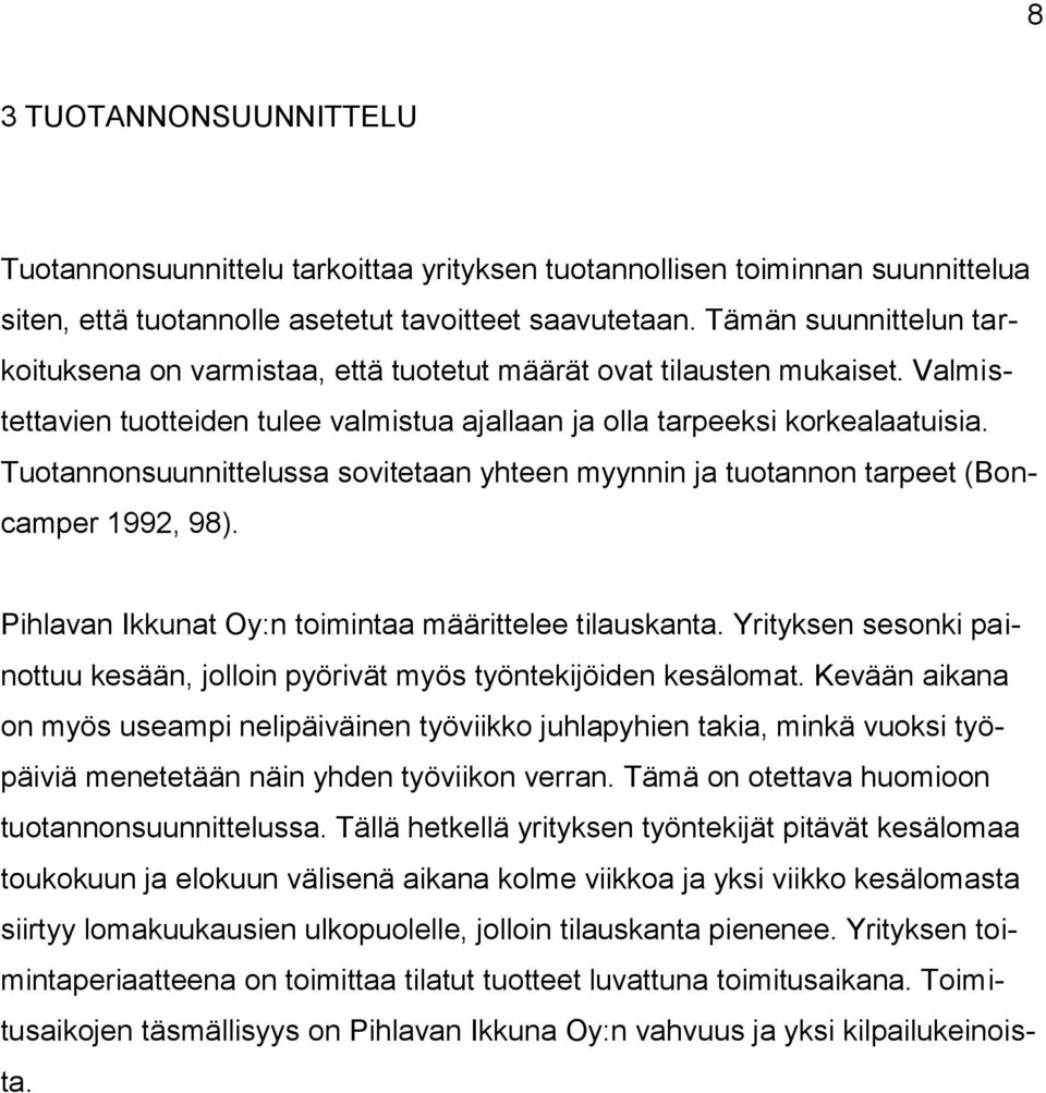 Tuotannonsuunnittelussa sovitetaan yhteen myynnin ja tuotannon tarpeet (Boncamper 1992, 98). Pihlavan Ikkunat Oy:n toimintaa määrittelee tilauskanta.