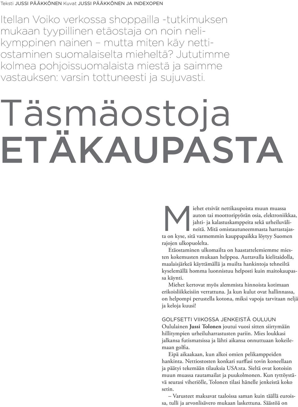 Täsmäostoja ETÄKAUPASTA Miehet etsivät nettikaupoista muun muassa auton tai moottoripyörän osia, elektroniikkaa, jahti- ja kalastuskamppeita sekä urheiluvälineitä.