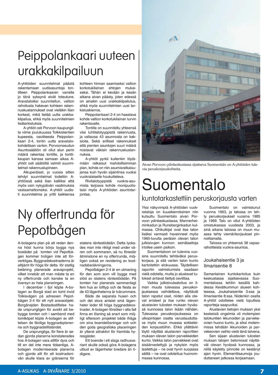 A-yhtiöt osti Porvoon kaupungilta viime joulukuussa Tolkkistentien kupeesta, osoitteesta Peippolankaari 2-4, tontin uutta aravatalokohdettaan varten.