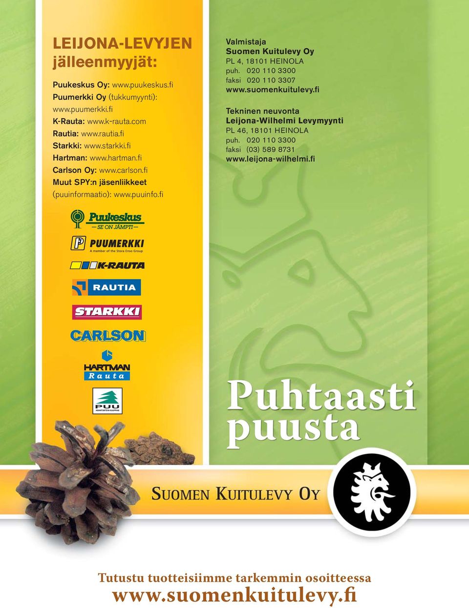 maatio): www.puuinfo.fi Valmistaja Suomen Kuitulevy Oy PL 4, 18101 HEINOLA puh. 020 110 3300 faksi 020 110 3307 www.suomenkuitulevy.