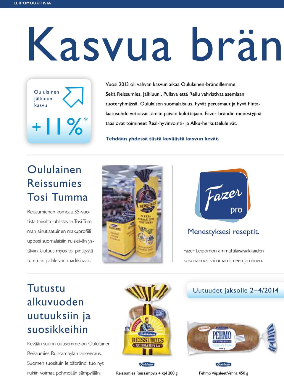 Fazer-brändin menestyjinä taas ovat toimineet Real-hyvinvointi- ja Alku-herkutteluleivät. Tehdään yhdessä tästä keväästä kasvun kevät.