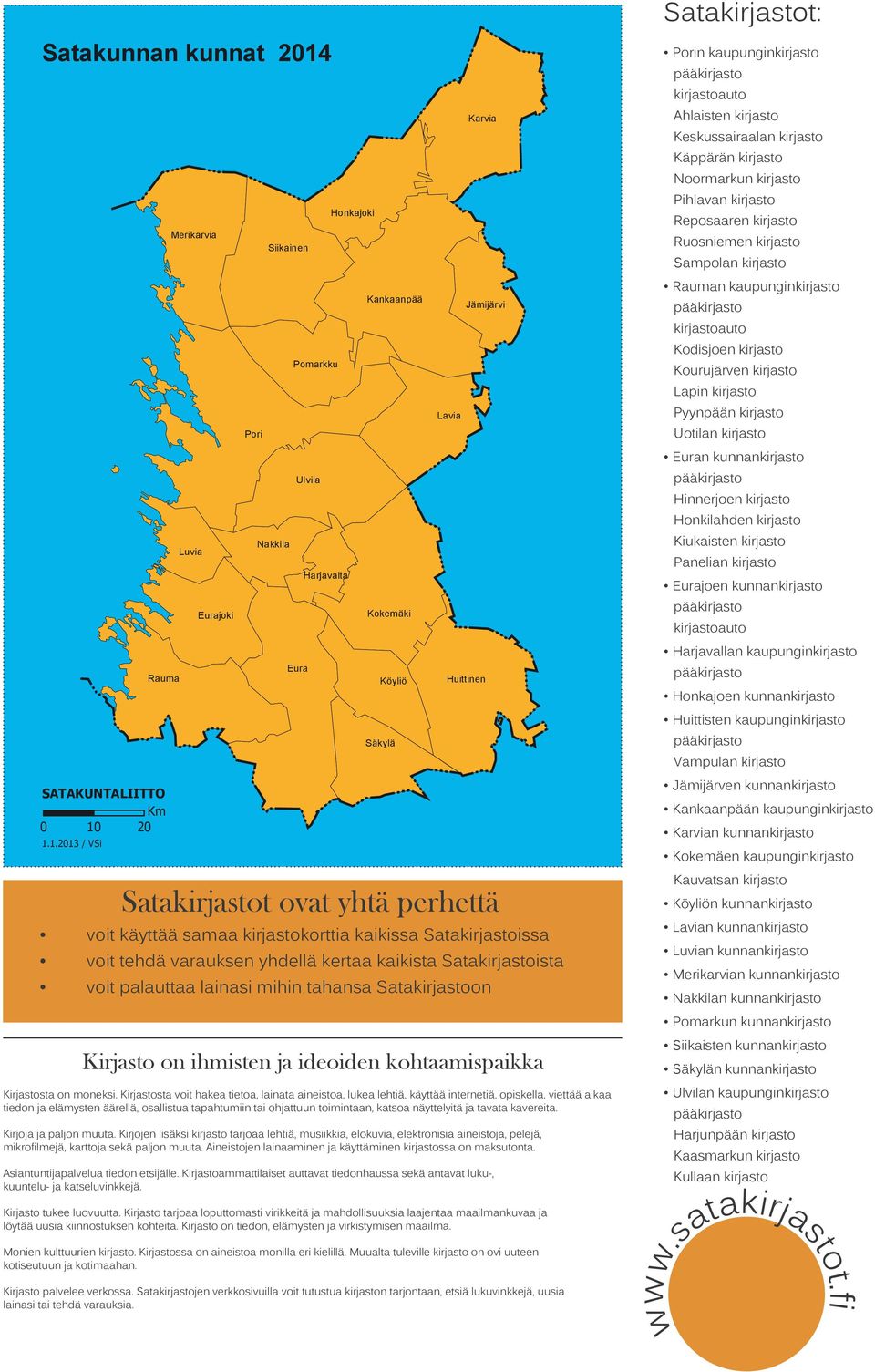 20 1.1.2013 / VSi Merikarvia Luvia Eurajoki Pori Siikainen Nakkila Pomarkku Ulvila Eura Harjavalta Honkajoki Kankaanpää Kokemäki Köyliö Säkylä Lavia Karvia Jämijärvi Huittinen Satakirjastot ovat yhtä