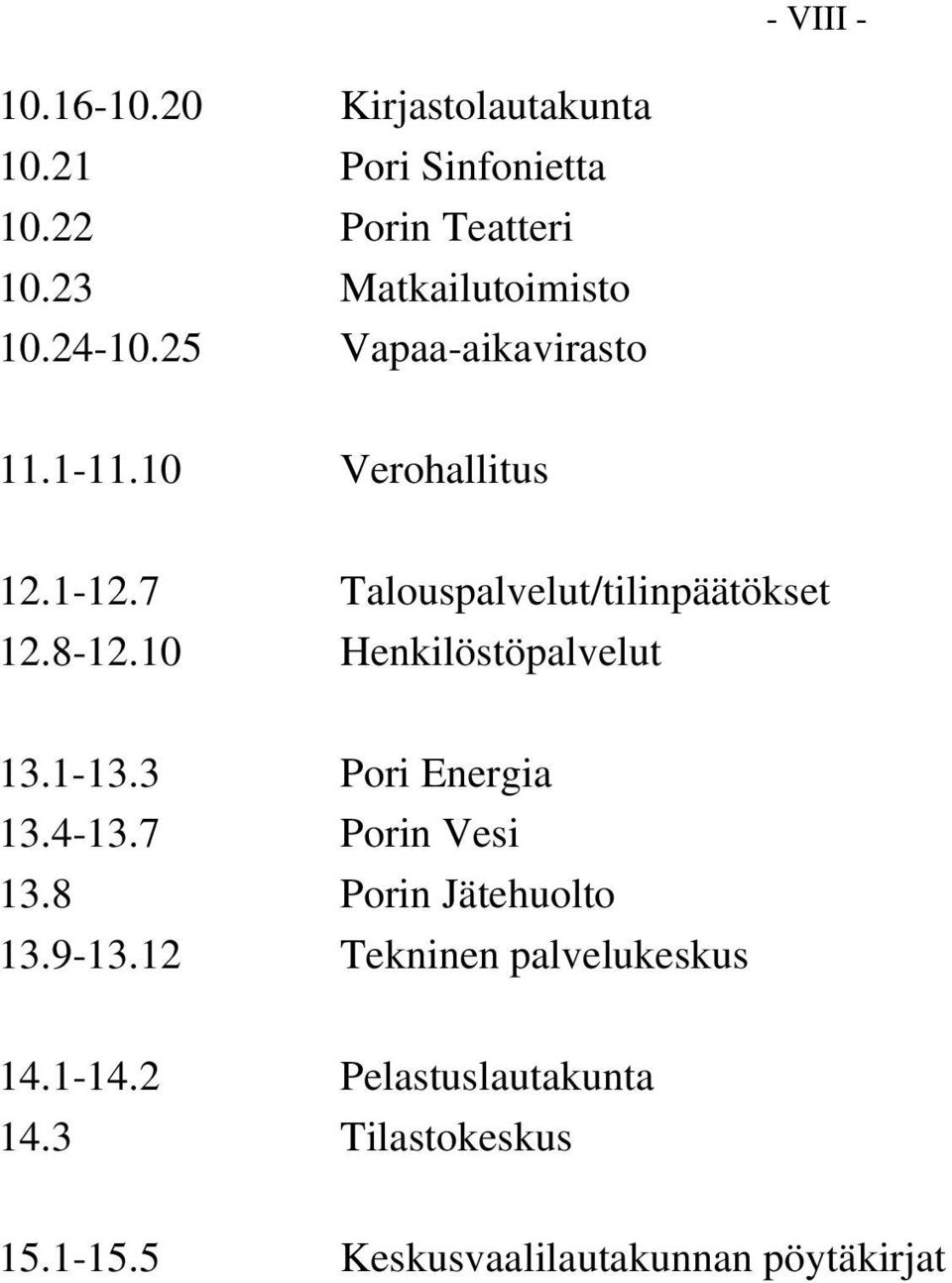 7 Talouspalvelut/tilinpäätökset 12.8-12.10 Henkilöstöpalvelut 13.1-13.3 Pori Energia 13.4-13.