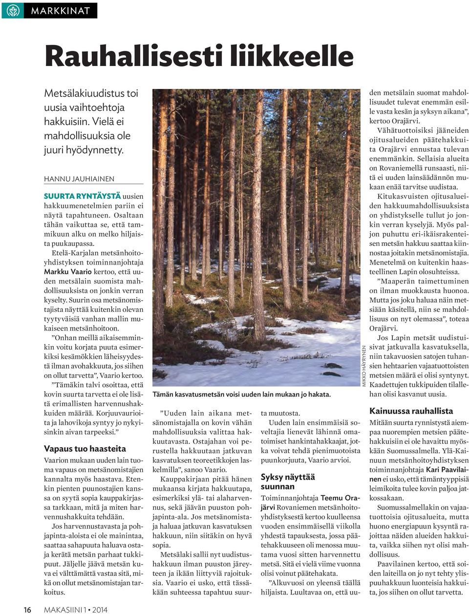 Etelä-Karjalan metsänhoitoyhdistyksen toiminnanjohtaja Markku Vaario kertoo, että uuden metsälain suomista mahdollisuuksista on jonkin verran kyselty.