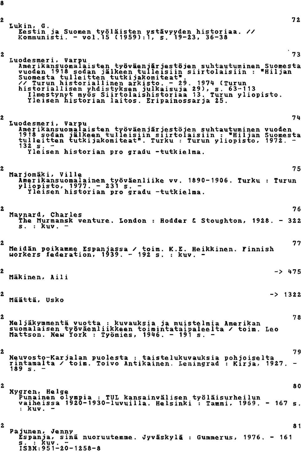 // Turun historiallinen arkisto. - 29. 1974 (Turun historiallisen yhdistyksen julkaisuja 29), s. 63-113 Ilmestynyt myös Siirtolaishistoriaa 13. Turun yliopisto. Yleisen historian laitos.