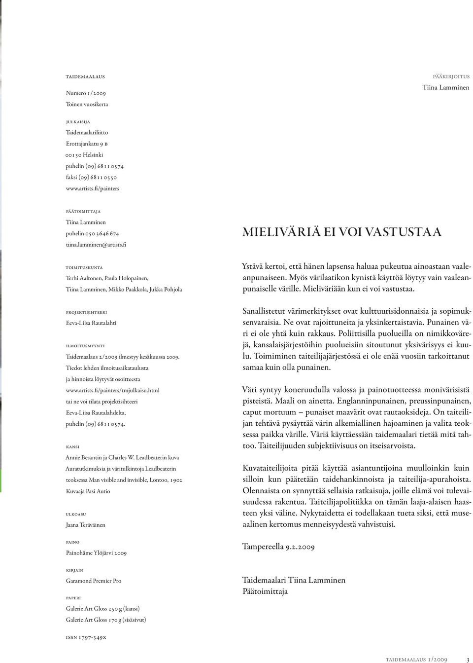 fi Mieliväriä ei voi vastustaa toimituskunta Terhi Aaltonen, Paula Holopainen, Tiina Lamminen, Mikko Paakkola, Jukka Pohjola Ystävä kertoi, että hänen lapsensa haluaa pukeutua ainoastaan