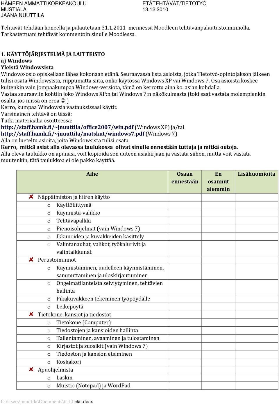 Seuraavassa lista asioista, jotka Tietotyö-opintojakson jälkeen tulisi osata Windowsista, riippumatta siitä, onko käytössä Windows XP vai Windows 7.