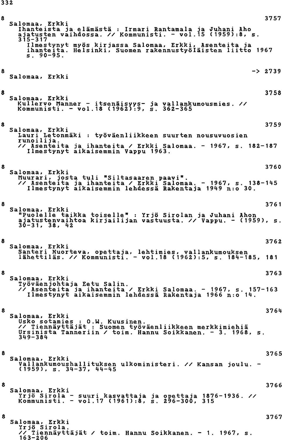 -> 273 Salomaa, Erkki 375 Salomaa, Erkki Kullervo Manner - itsenäisyys- ja v a i l a n k umousmies. // Kommunisti. - v o i. 1 (162):, s.