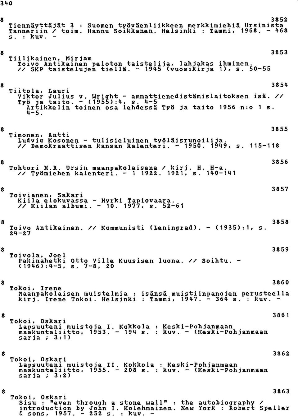 Wright - ammattienedistämislaitoksen isä. // Työ ja taito. - (155):4, s. 4-5 Artikkelin toinen osa lehdessä Työ ja taito 156 n:o 1 s. 4-5. 355 Timonen, Antti Ludvig Kosonen - tulisieluinen työläisrunoi1i j a.