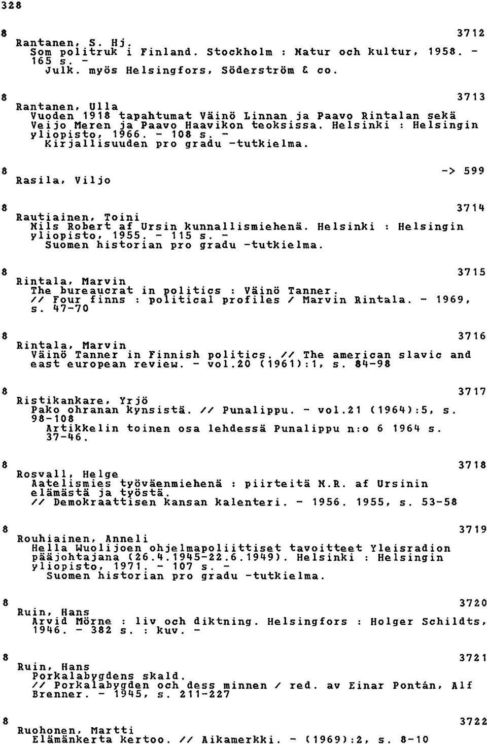 - Kirjallisuuden pro gradu -tutkielma. -> 5 Rasila, Viljo 3714 Rautiainen, Toini Nils Robert af Ursin k u n n a l 1ismiehenä. Helsinki : Helsingin yliopisto, 155. - 115 s.