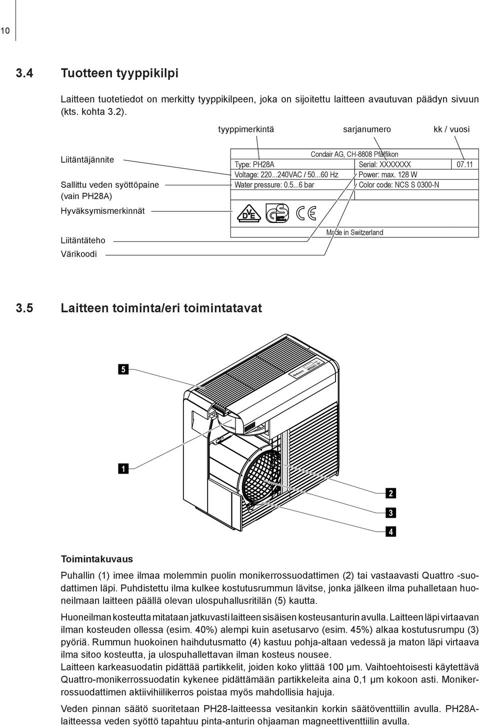 11 Voltage: 220...240VAC / 50...60 Hz Power: max. 128 W Water pressure: 0.5...6 bar Color code: NCS S 0300-N Made in Switzerland 3.