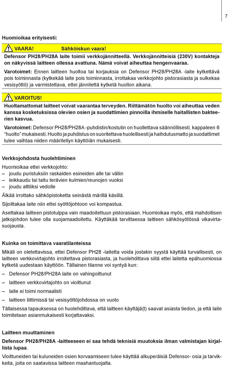 Varotoimet: Ennen laitteen huoltoa tai korjauksia on Defensor PH28/PH28A -laite kytkettävä pois toiminnasta (kytkekää laite pois toiminnasta, irrottakaa verkkojohto pistorasiasta ja sulkekaa