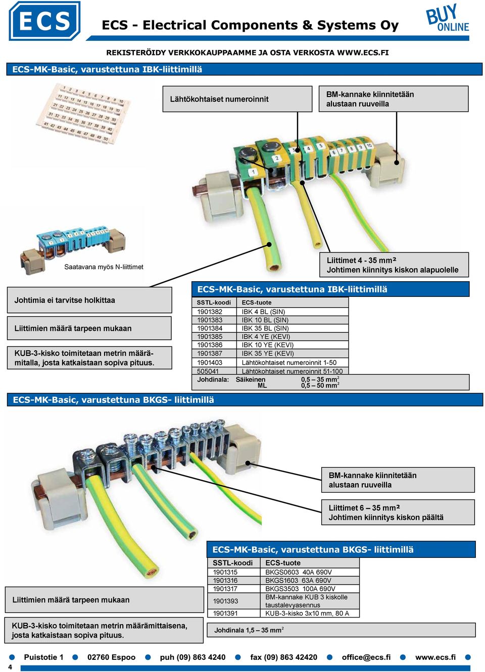 SSTL-koodi ECS-MK-Basic, varustettuna BKGS- liittimillä ECS-MK-Basic, varustettuna IBK-liittimillä ECS-tuote 1901382 IBK 4 BL (SIN) 1901383 IBK 10 BL (SIN) 1901384 IBK 35 BL (SIN) 1901385 IBK 4 YE