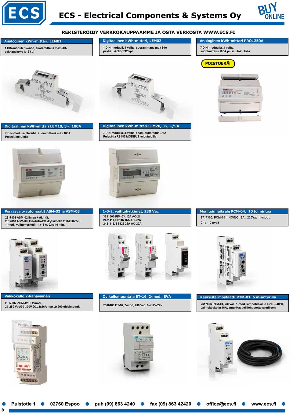 Digitaalinen kwh-mittari LEM10, 3~, 100A 7 DIN-modulia, 3-vaihe, suoramittaus max 100A Pulssiulostulolla Digitaalinen kwh-mittari LEM20, 3~,../5A 7 DIN-modulia, 3-vaihe, epäsuoramittaus.