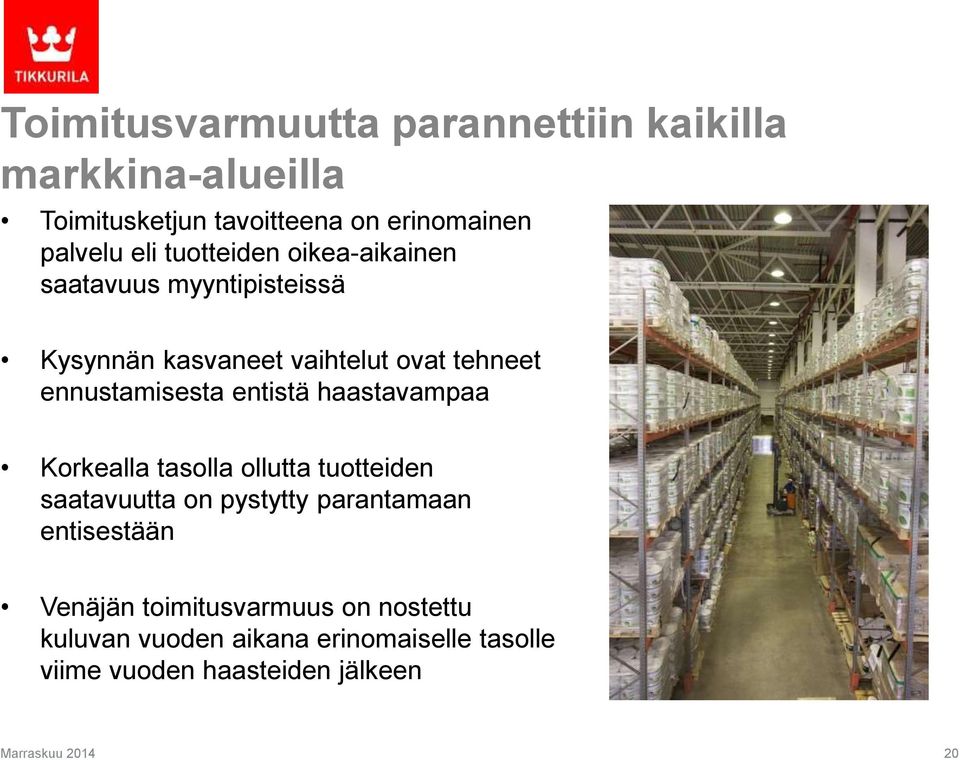 entistä haastavampaa Korkealla tasolla ollutta tuotteiden saatavuutta on pystytty parantamaan entisestään Venäjän