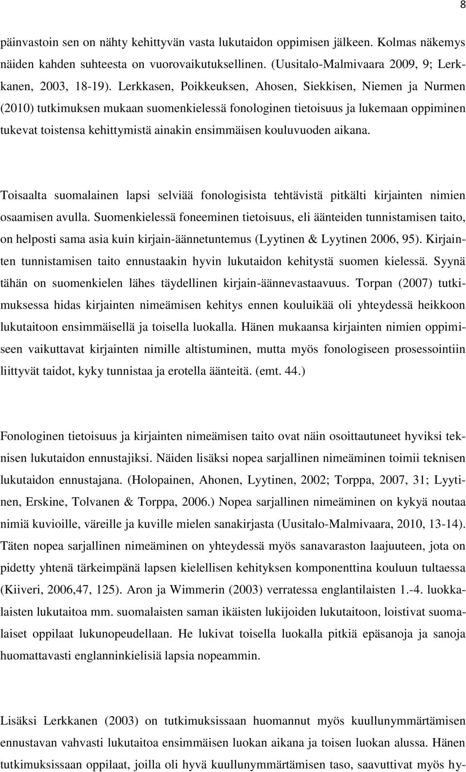 kouluvuoden aikana. Toisaalta suomalainen lapsi selviää fonologisista tehtävistä pitkälti kirjainten nimien osaamisen avulla.