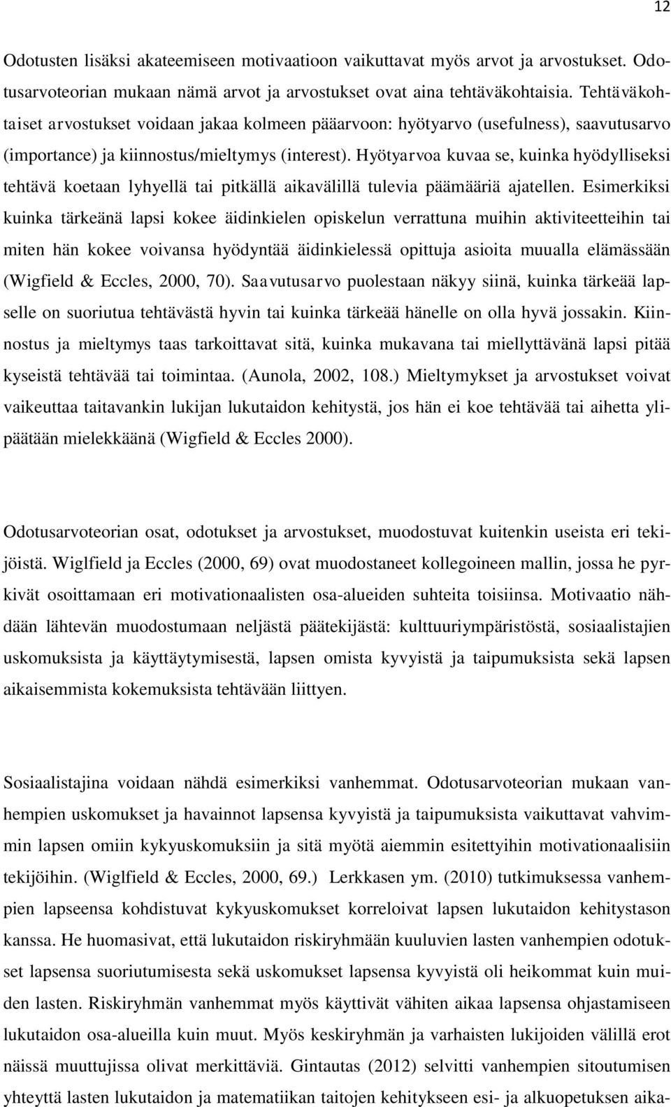 Hyötyarvoa kuvaa se, kuinka hyödylliseksi tehtävä koetaan lyhyellä tai pitkällä aikavälillä tulevia päämääriä ajatellen.