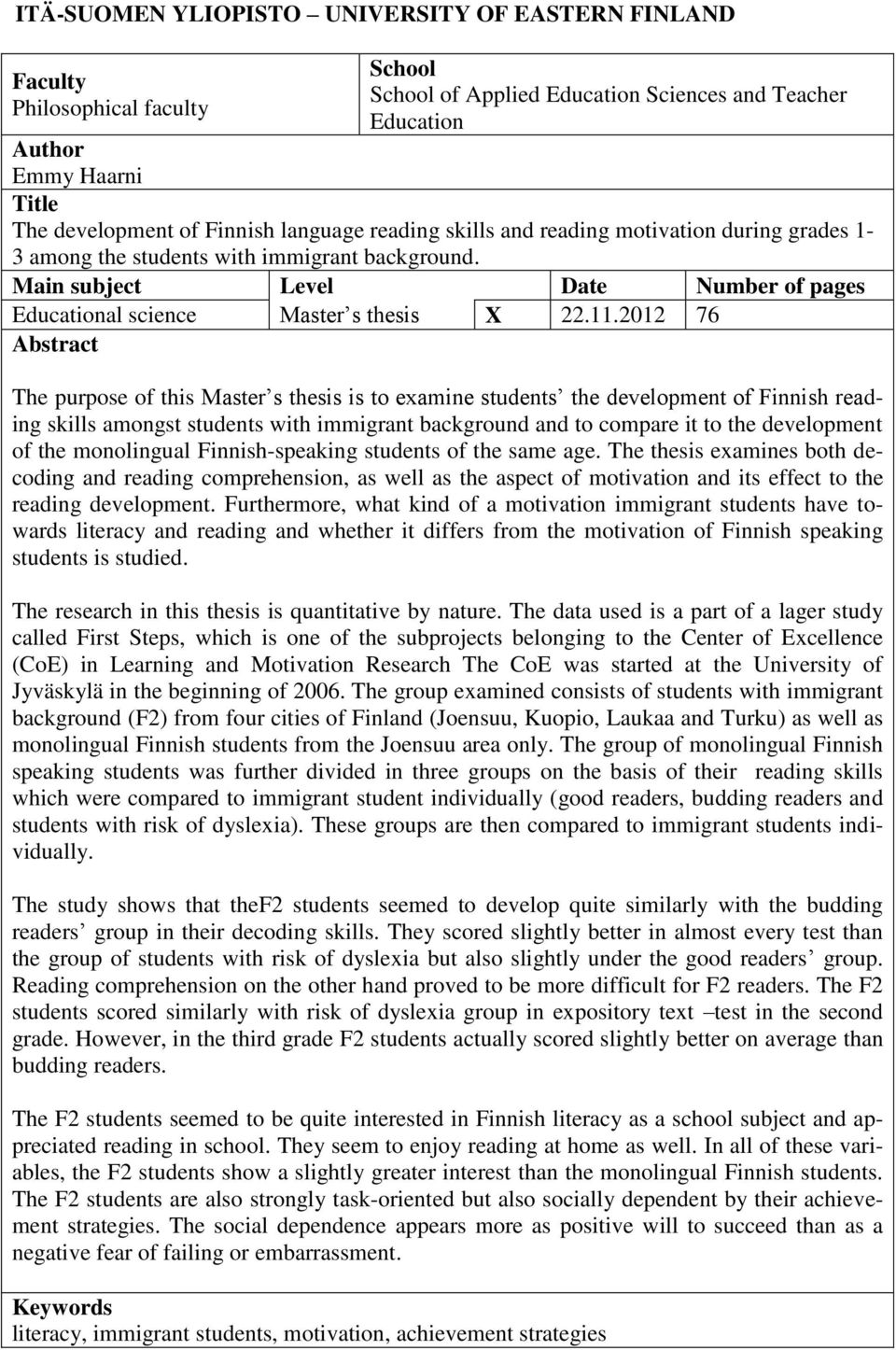 2012 76 Abstract The purpose of this Master s thesis is to examine students the development of Finnish reading skills amongst students with immigrant background and to compare it to the development